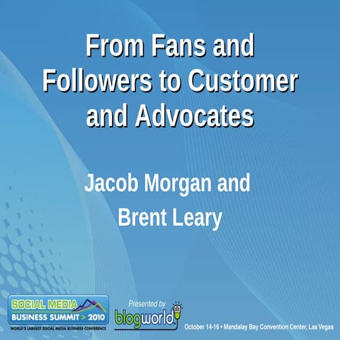 From Fans and Followers to Customers and Advocates: Social CRM Presentation at Blog World Expo 2010