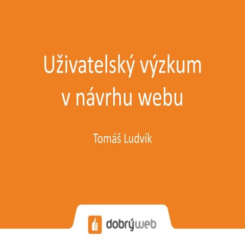Tomáš Ludvík: Uživatelský výzkum v návrhu webu #blokexpertu