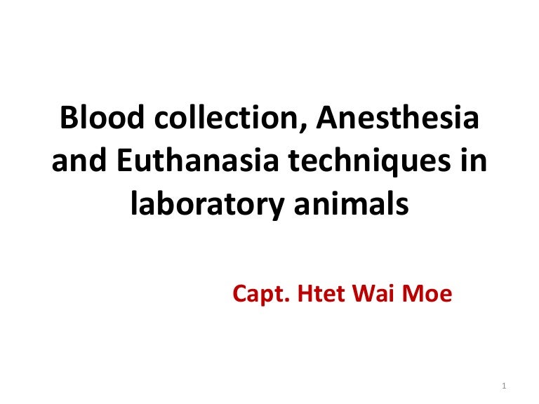 Blood collection, Anesthesia and Euthanasia techniques in laboratory