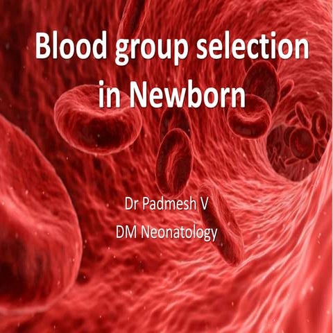 Blood Group Selection in Newborn Transfusion  - Dr Padmesh - Neonatology