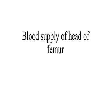 Blood supply of head of femur.         ,