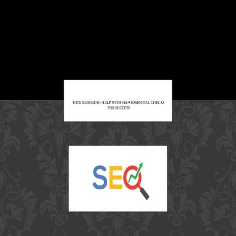 How Blogging Help With SEO? Essential Checks for Succes