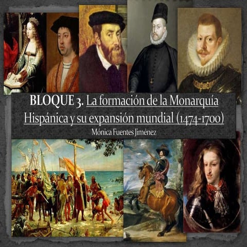 BLOQUE 3. La formación de la Monarquía Hispánica y su expansión mundial (1474...