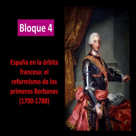 Bloque 4:España en la órbita francesa: el reformismo de los primeros Borbones (1700-1788)