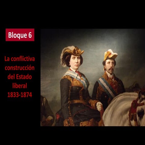 Bloque 6: La conflictiva construcción del Estado liberal (1833-1874)