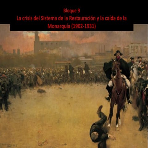 Bloque 9: La crisis del Sistema de la Restauración y la caída de la Monarquía (1902-1931)