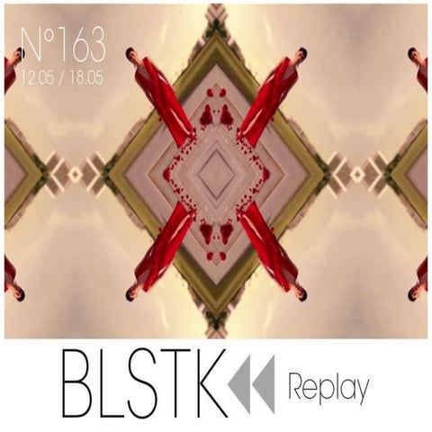BLSTK REPLAY n 163 la revue luxe et digitale 12.05 au 18.05.16