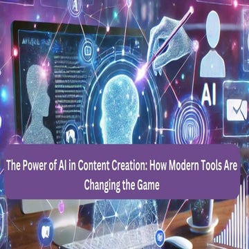 The Power of AI in Content Creation: How Modern Tools Are Changing the Game