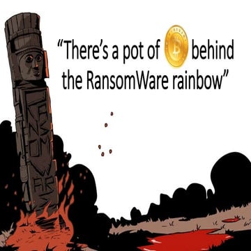 "There's a pot of Bitcoins behind the ransomware rainbow"