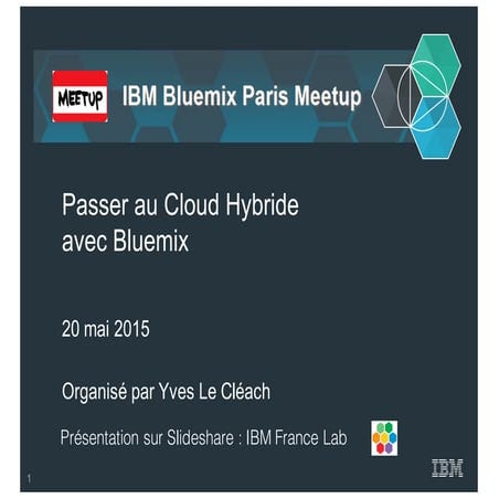 Bluemix Paris Meetup - Session #8 - 20th may 2015 - Passer au cloud hybride a...