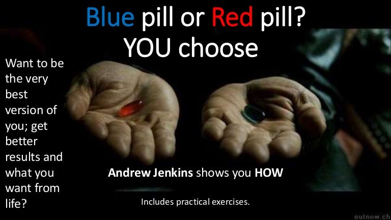 Blue Pill Or Red Pill You Choose