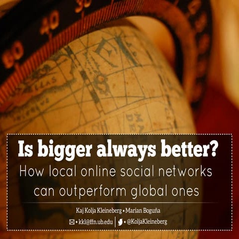 Is bigger always better? How local online social networks can outperform glob...