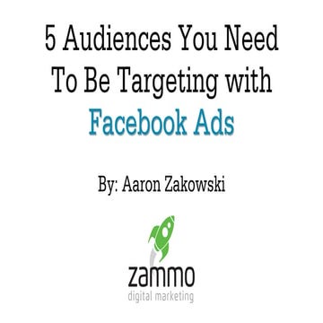 5 Audiences You Need To Be Targeting With Facebook Ads