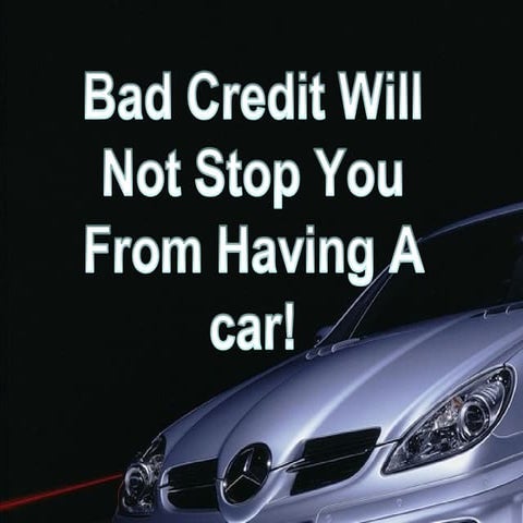 Bad Credit Will Not Stop You From Having A car!