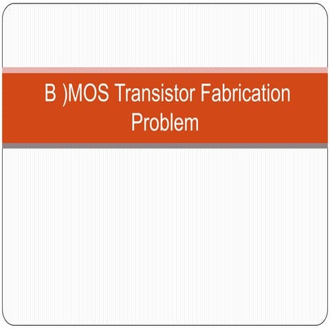 B )mos transistor fabrication problem