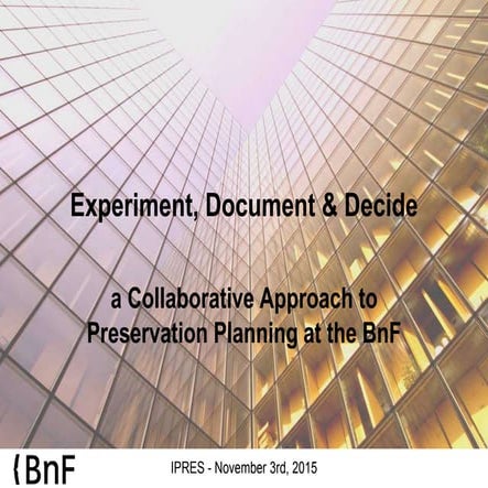 Experiment, Document & Decide: A Collaborative Approach to Preservation Plann...
