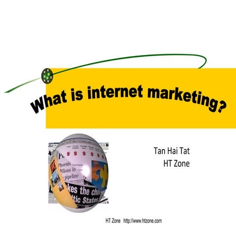 HT Zone presentation on &quot;What is Internet Marketing&quot;