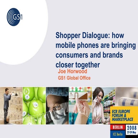ECR Europe Forum '08. Shopper dialogue: how mobile phones are bringing consum...