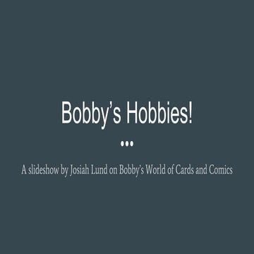 Bobby’s hobbies!