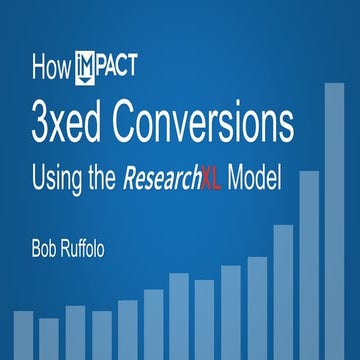 Bob Ruffalo - How Impact Used ResearchXL to 3X Conversions