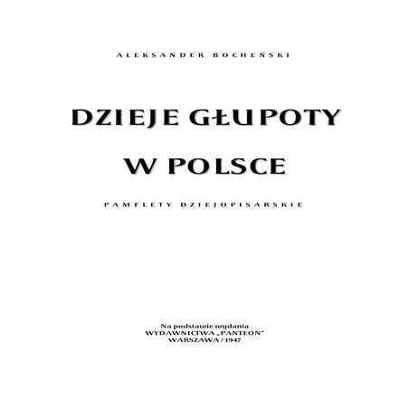 Bocheński Aleksander - Dzieje głupoty w Polsce - Pamflety historyczne