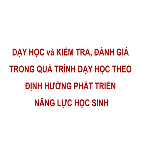DẠY HỌC và KIỂM TRA, ĐÁNH GIÁ TRONG QUÁ TRÌNH DẠY HỌC THEO ĐỊNH HƯỚNG PHÁT TR...