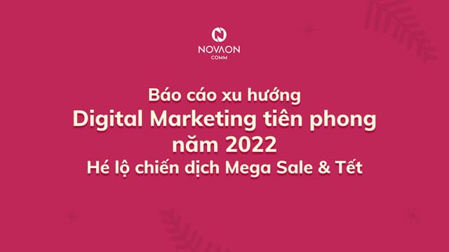 Báo cáo xu hướng digital marketing tiên phong năm 2022 hé lộ chiến dịch mega ...