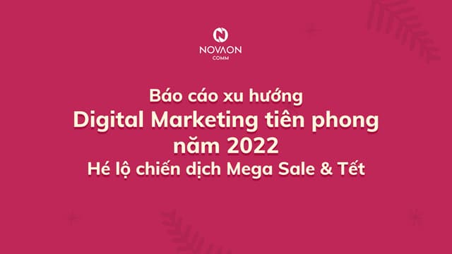 Báo cáo xu hướng digital marketing tiên phong năm 2022 hé lộ chiến dịch mega ...