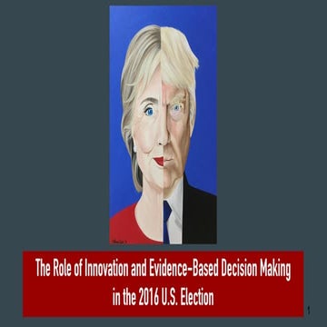 The Role of Innovation and Evidence-Based Decision Making in the 2016 U.S. El...