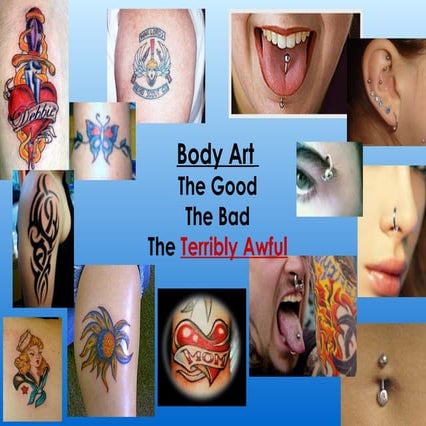 Body Art: The Good, The Bad, The Terribly Awful | PPT