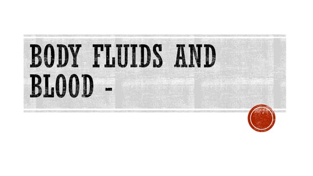 Body fluids and blood - Human Anatomy and Physiology 1st 