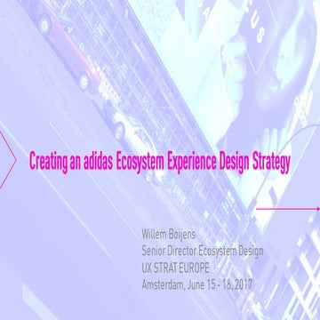 UX STRAT Europe 2017: Willem Boijens: “Creating an adidas Ecosystem Experienc...