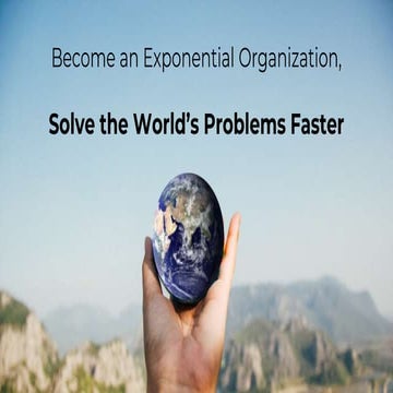 Become an Exponential Organization, Change the World Faster