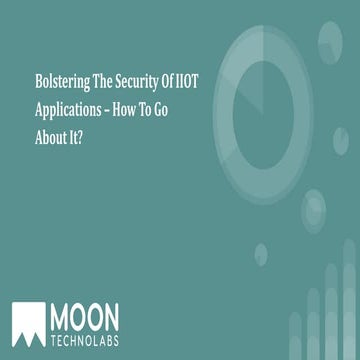 Bolstering the security of iiot applications – how to go about it 