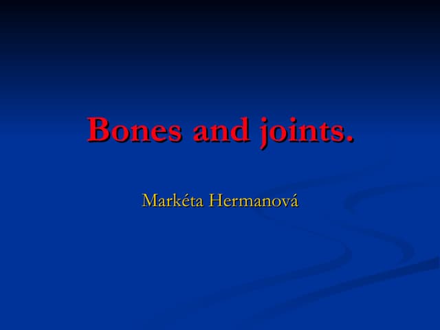 Bones and joints
