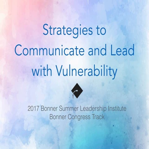 Strategies to Communicate and Lead with Vulnerability