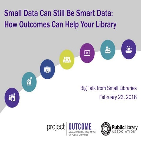 Big Talk From Small Libraries 2018: Small Data Can Still Be Smart Data: How O...