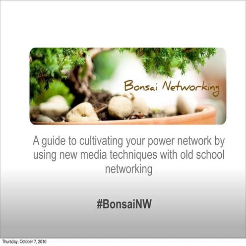 Bonsai Networking: Using Social Media and F2F Networking to Cultivate a Power...