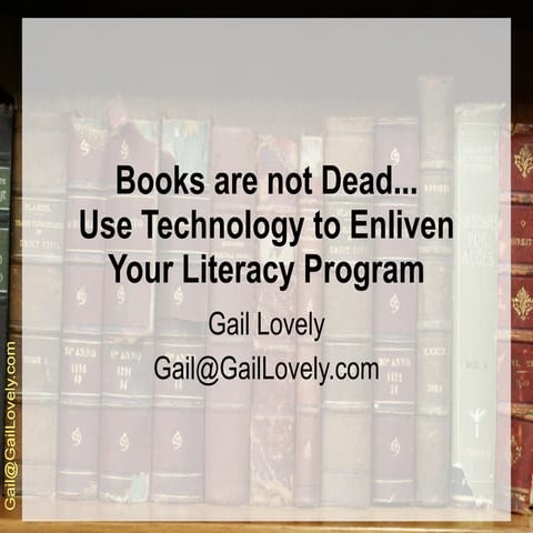 Books are not Dead Keynote by Gail Lovely