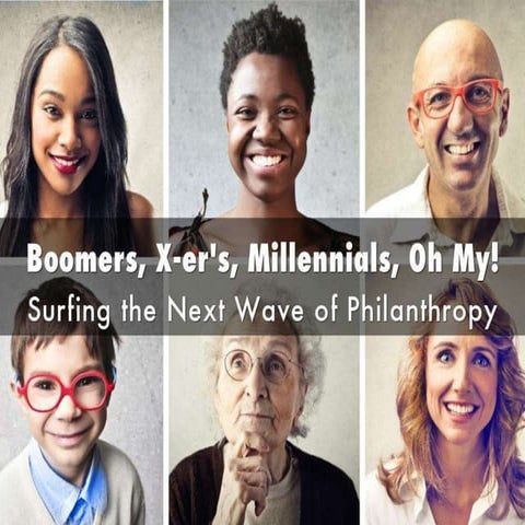 Boomers, Xer's, Millennials, oh my! Surfing the Next Wave of Philanthropy