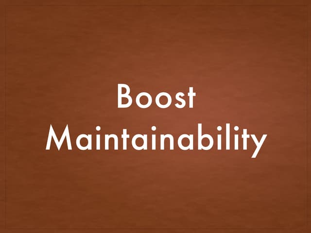 Boost Maintainability