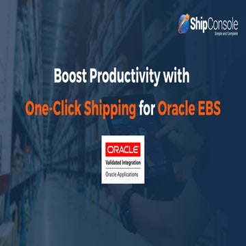 Boost Productivity with  One-Click Shipping for Oracle EBS
