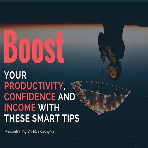 Boost your productivity, confidence and income with these smart tips