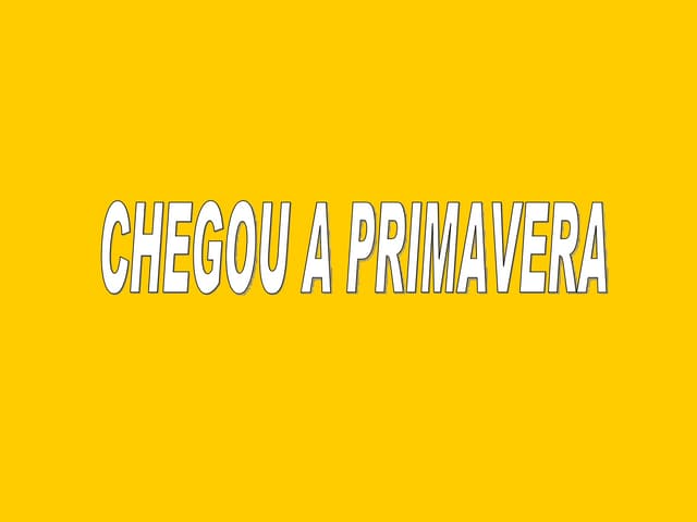 Chegou a Primavera