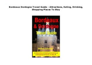 Bordeaux Dordogne Travel Guide - Attractions, Eating, Drinking, Shopping Places To Stay