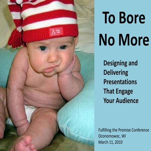 To Bore No More: Designing & Delivering Presentations That Engage Your Audience