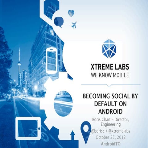 Boris Chan - AndroidTO - Becoming Social by Default on Android