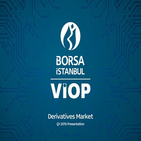 Borsa Istanbul Derivatives Market (VIOP) Q1 2015 Presentation