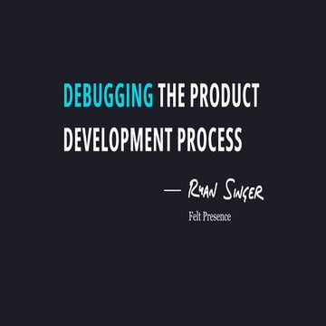 BoSEU23 Ryan Singer Debugging the Product Development Process.pdf