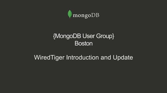 MongoDB Evenings Boston - An Update on MongoDB's WiredTiger Storage Engine